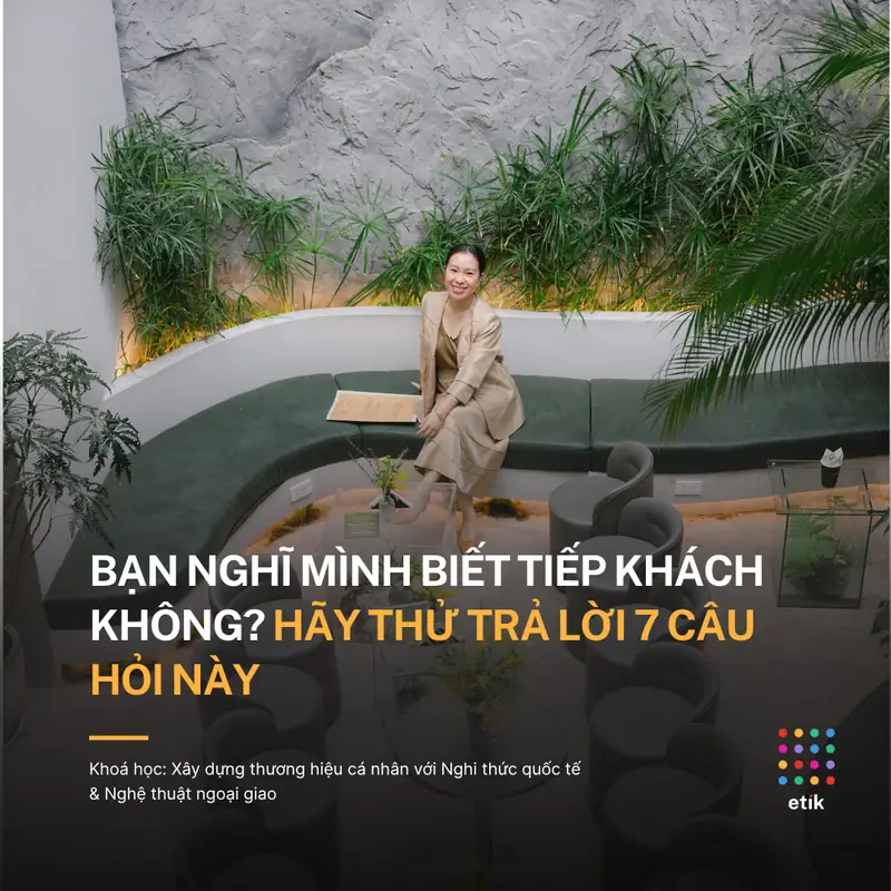 Bạn nghĩ mình biết tiếp khách không? Hãy thử trả lời 7 câu hỏi này